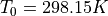 T_{0} = 298.15K