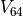 V_{64}