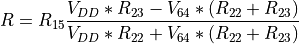 R = R_{15}\frac{V_{DD}*R_{23} - V_{64}*(R_{22}+R_{23})}{V_{DD}*R_{22} + V_{64}*(R_{22}+R_{23})}