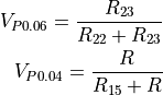 V_{P0.06} = \frac{R_{23}}{R_{22}+R_{23}}

V_{P0.04} = \frac{R}{R_{15}+R}