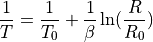 \frac{1}{T} = \frac{1}{T_0} + \frac{1}{\beta}\ln(\frac{R}{R_0})